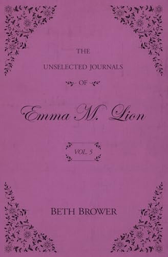 The Unselected Journals of Emma M. Lion: Vol. 5 by Brower, Beth