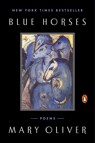 Blue Horses: Poems -- Mary Oliver, Paperback