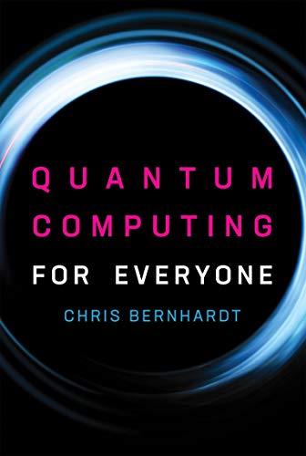 Quantum Computing for Everyone -- Chris Bernhardt, Paperback