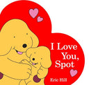 I Love You, Spot -- Eric Hill, Board Book