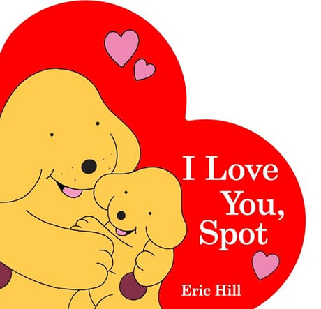 I Love You, Spot -- Eric Hill, Board Book