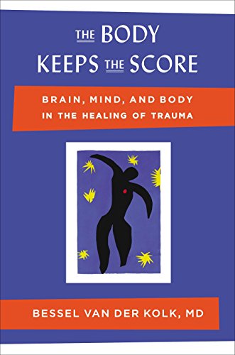 The Body Keeps the Score: Brain, Mind, and Body in the Healing of Trauma -- Bessel Van Der Kolk, Hardcover