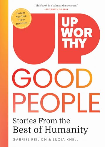Upworthy - Good People: Stories from the Best of Humanity -- Gabriel Reilich, Hardcover