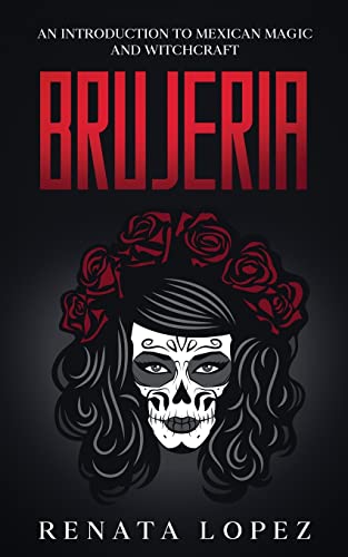 Brujeria: An Introduction to Mexican Magic and Witchcraft -- Renata Lopez, Paperback