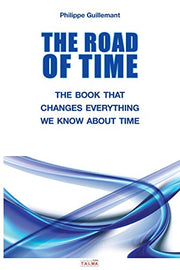 The Road of Time: The Book That Changes Everything We Know about Time by Guillemant, Philippe