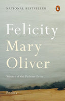 Felicity: Poems -- Mary Oliver, Paperback