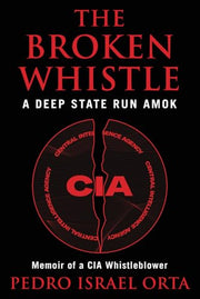 The Broken Whistle: A Deep State Run Amok by Orta, Pedro Israel