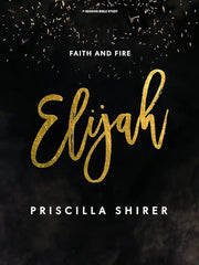 Elijah - Bible Study Book: Faith and Fire by Shirer, Priscilla