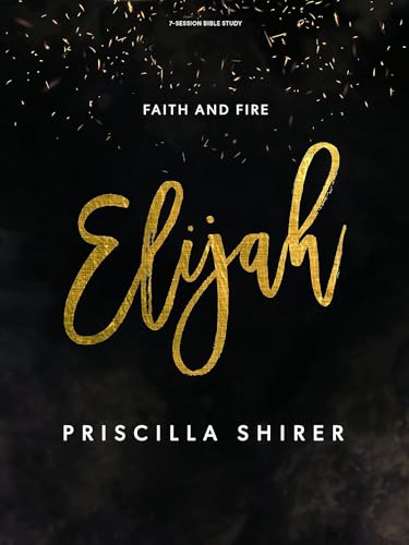 Elijah - Bible Study Book: Faith and Fire -- Priscilla Shirer, Paperback