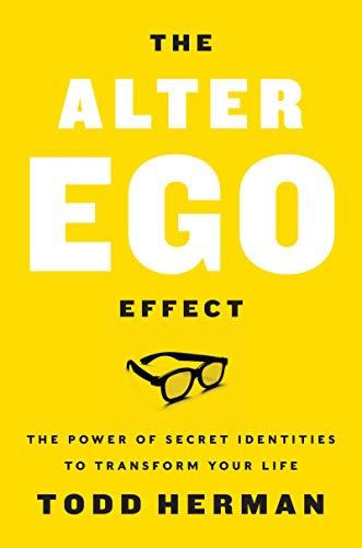 The Alter Ego Effect: The Power of Secret Identities to Transform Your Life -- Todd Herman, Hardcover