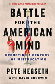 Battle for the American Mind: Uprooting a Century of Miseducation by Hegseth, Pete