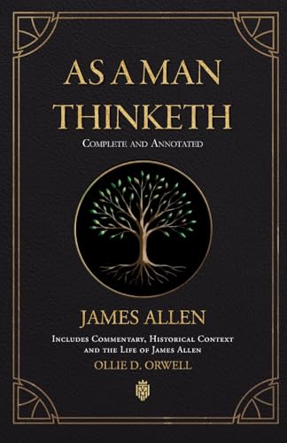As a Man Thinketh Complete and Annotated Includes Commentary, Historical Context and the Life of James Allen -- James Allen, Paperback