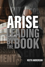 Arise: Leading By The Book by Anderson, Keith