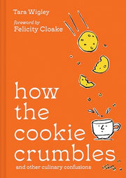 How the Cookie Crumbles: And Other Culinary Confusions by Wigley, Tara