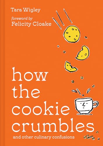How the Cookie Crumbles: And Other Culinary Confusions by Wigley, Tara