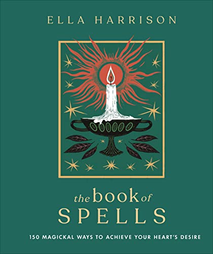 The Book of Spells: 150 Magickal Ways to Achieve Your Heart's Desire -- Ella Harrison, Hardcover