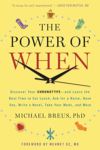 The Power of When: Discover Your Chronotype--And Learn the Best Time to Eat Lunch, Ask for a Raise, Have Sex, Write a Novel, Take Your Meds, and More -- Mehmet C. Oz, Paperback