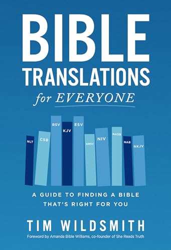 Bible Translations for Everyone: A Guide to Finding a Bible That's Right for You by Wildsmith, Tim