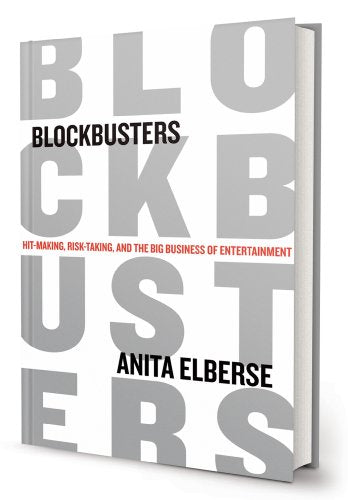 Blockbusters: Hit-Making, Risk-Taking, and the Big Business of Entertainment -- Anita Elberse, Hardcover