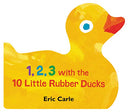 1, 2, 3 with the 10 Little Rubber Ducks: A Spring Counting Book -- Eric Carle, Board Book
