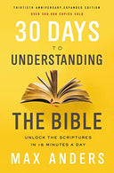 30 Days to Understanding the Bible, 30th Anniversary: Unlock the Scriptures in 15 Minutes a Day -- Max Anders, Paperback