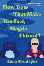 How Does That Make You Feel, Magda Eklund? by Montague, Anna