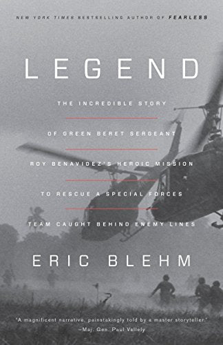 Legend: The Incredible Story of Green Beret Sergeant Roy Benavidez's Heroic Mission to Rescue a Special Forces Team Caught Behind Enemy Lines -- Eric Blehm, Paperback