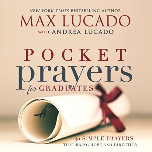 Pocket Prayers for Graduates: 40 Simple Prayers That Bring Hope and Direction - The Perfect Christian Graduation Gifts for Celebrate Your Grad -- Max Lucado, Hardcover