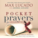 Pocket Prayers for Graduates: 40 Simple Prayers That Bring Hope and Direction - The Perfect Christian Graduation Gifts for Celebrate Your Grad -- Max Lucado, Hardcover
