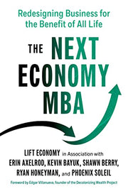 The Next Economy MBA: Redesigning Business for the Benefit of All Life by Axelrod, Erin