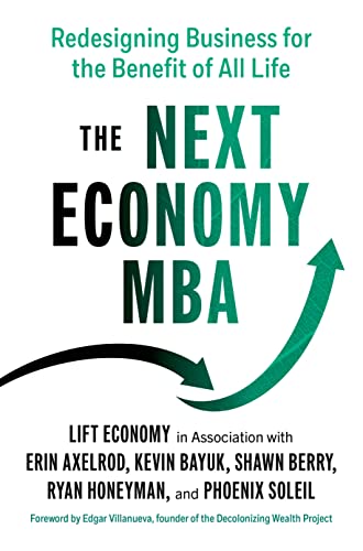 The Next Economy MBA: Redesigning Business for the Benefit of All Life by Axelrod, Erin