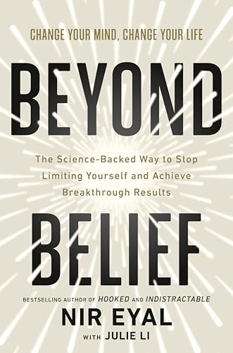 Beyond Belief: The Science-Backed Way to Stop Limiting Yourself and Achieve Breakthrough Results by Eyal, Nir