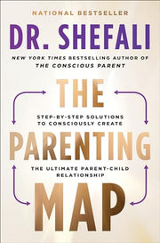 The Parenting Map: Step-By-Step Solutions to Consciously Create the Ultimate Parent-Child Relationship by Tsabary, Shefali
