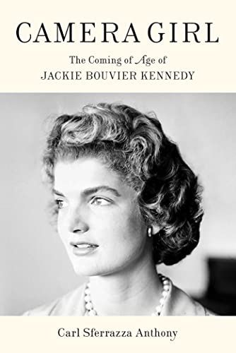Camera Girl: The Coming of Age of Jackie Bouvier Kennedy -- Carl Sferrazza Anthony, Hardcover