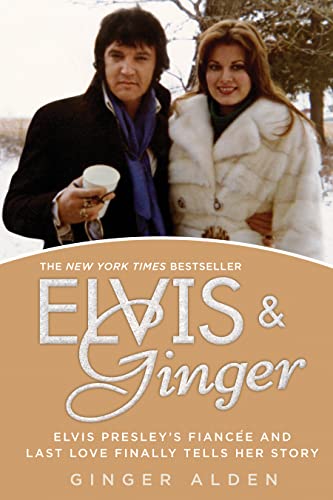 Elvis and Ginger: Elvis Presley's Fiancée and Last Love Finally Tells Her Story -- Ginger Alden, Paperback