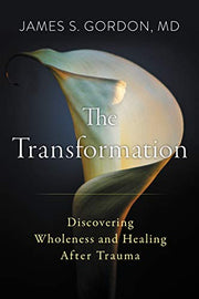 The Transformation: Discovering Wholeness and Healing After Trauma by Gordon, James S.