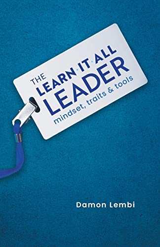 The Learn-It-All Leader: Mindset, Traits and Tools -- Damon Lembi, Paperback