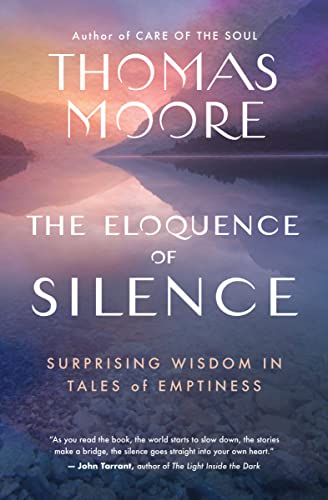 The Eloquence of Silence: Surprising Wisdom in Tales of Emptiness -- Thomas Moore, Paperback