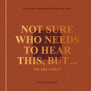 Not Sure Who Needs to Hear This, But . . .: Beautiful Reminders for the Soul by Greene, Willie