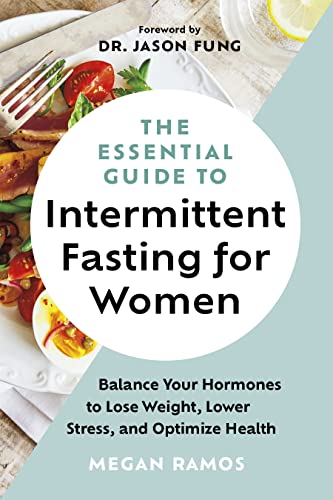 The Essential Guide to Intermittent Fasting for Women: Balance Your Hormones to Lose Weight, Lower Stress, and Optimize Health -- Megan Ramos, Hardcover
