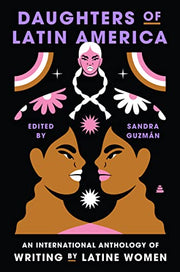 Daughters of Latin America: An International Anthology of Writing by Latine Women by Guzman, Sandra