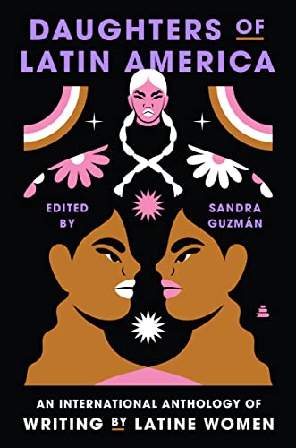 Daughters of Latin America: An International Anthology of Writing by Latine Women by Guzman, Sandra