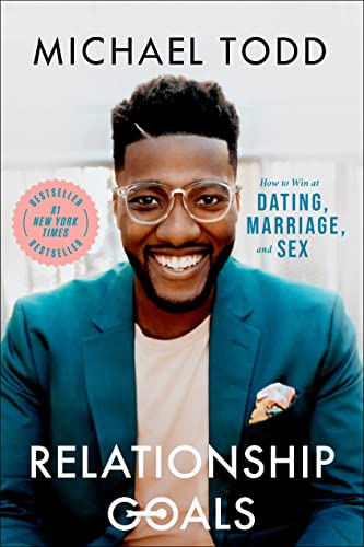 Relationship Goals: How to Win at Dating, Marriage, and Sex -- Michael Todd, Hardcover