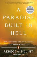 A Paradise Built in Hell: The Extraordinary Communities That Arise in Disaster -- Rebecca Solnit, Paperback