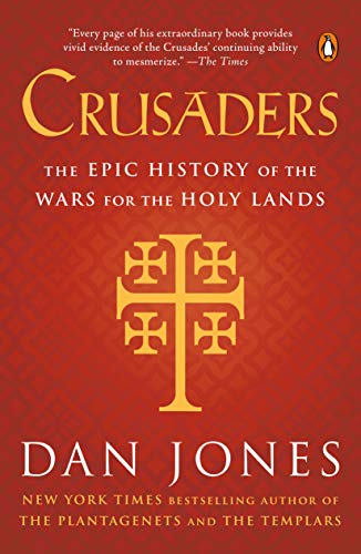 Crusaders: The Epic History of the Wars for the Holy Lands -- Dan Jones, Paperback