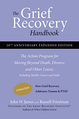 The Grief Recovery Handbook, 20th Anniversary Expanded Edition: The Action Program for Moving Beyond Death, Divorce, and Other Losses -- John W. James, Paperback