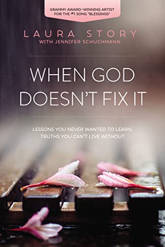 When God Doesn't Fix It: Lessons You Never Wanted to Learn, Truths You Can't Live Without -- Laura Story, Paperback
