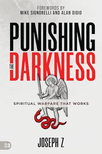Punishing the Darkness: Spiritual Warfare That Works -- Joseph Z