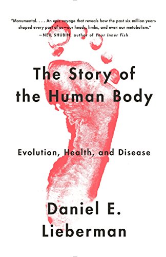 The Story of the Human Body: Evolution, Health, and Disease -- Daniel E. Lieberman, Paperback