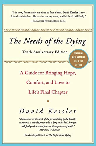 The Needs of the Dying: A Guide for Bringing Hope, Comfort, and Love to Life's Final Chapter -- David Kessler, Paperback